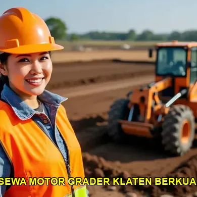 7 Tips Sewa Motor Grader di Klaten untuk Proyek Anda